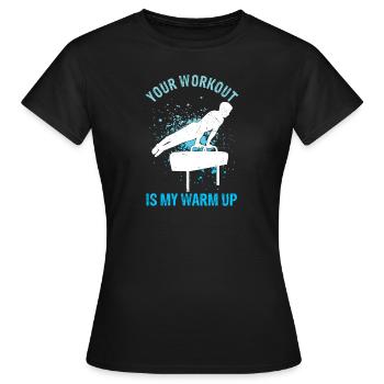 Your Workout Is My Warm Up Turnen Sportverein Turn - Frauen T-Shirt - Schwarz - Vorne - AI Model Female 172 dark (172cm)