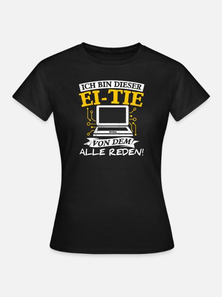 Ich Bin Dieser Ei-Tie Von Dem Alle Reden Computer - Frauen T-Shirt - Schwarz