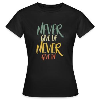 Never give up Never give in - Women's T-Shirt - black - Front - AI Model Female 172 dark (172cm)