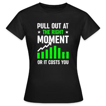 Pull Out at the Right Moment - Or it Costs You - Frauen T-Shirt - Schwarz - Vorne - AI Model Female 172 dark (172cm)