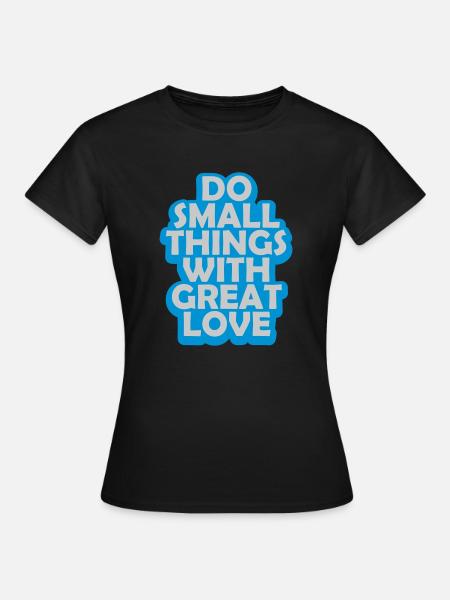 Zitat do small things - Frauen T-Shirt - Schwarz