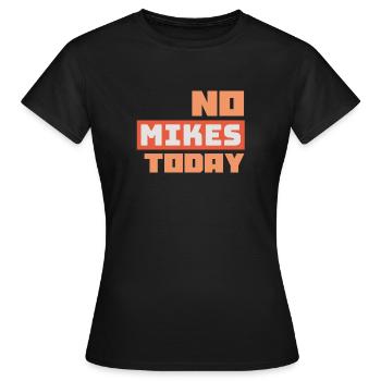 No Mikes Today - Women's T-Shirt - black - Front - AI Model Female 172 dark (172cm)