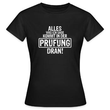 Alles was Ich sage kommt in der Prüfung dran Lehre - Frauen T-Shirt - Schwarz - Vorne - AI Model Female 172 dark (172cm)
