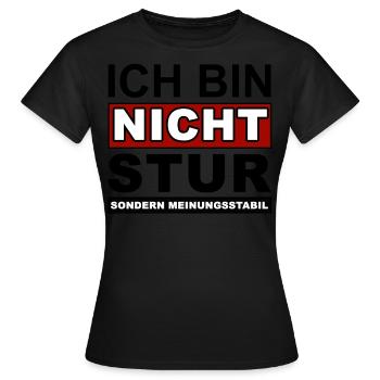 Ich bin nicht Stur, sondern Meinungsstabil - Frauen T-Shirt - Schwarz - Vorne - AI Model Female 172 dark (172cm)
