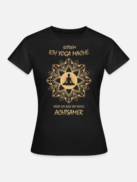 Yoga - Mit Yoga hasse ich alle ein wenig achtsamer - Frauen T-Shirt - Schwarz