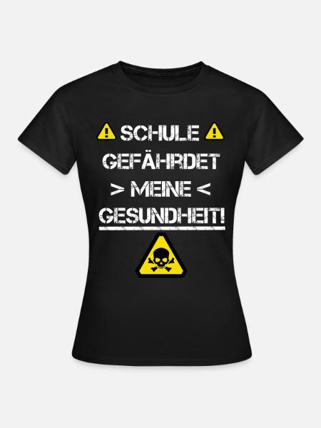 Kinder Schule Gefährdet Meine Gesundheit - Frauen T-Shirt - Schwarz