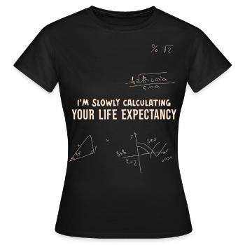 Ich berechne im Stillen Ihre Lebenserwartung Leben - Frauen T-Shirt - Schwarz - Vorne - AI Model Female 172 dark (172cm)
