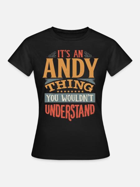 Es ist eine Andy-Sache, die du nicht verstehen würdest - Andy - Frauen T-Shirt - Schwarz