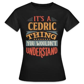 Es ist eine Cedric-Sache, die Sie nicht verstehen würden - - Frauen T-Shirt - Schwarz - Vorne - AI Model Female 172 dark (172cm)
