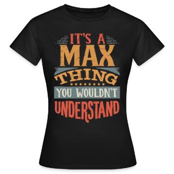 It's A Max Thing You Wouldnt Understand - Max - Women's T-Shirt - black - Front - AI Model Female 172 dark (172cm)