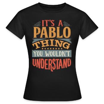Es ist eine Pablo-Sache, die Sie nicht verstehen würden - Pablo - Frauen T-Shirt - Schwarz - Vorne - AI Model Female 172 dark (172cm)