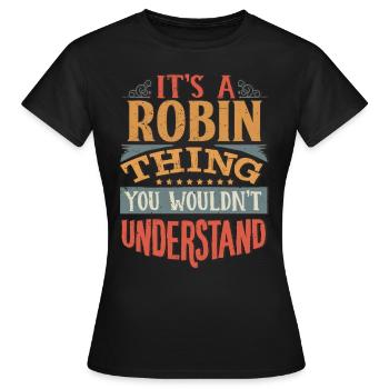 Es ist eine Robin-Sache, die du nicht verstehen würdest - Robin - Frauen T-Shirt - Schwarz - Vorne - AI Model Female 172 dark (172cm)
