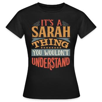 Es ist eine Sarah-Sache, die du nicht verstehen würdest - Sarah - Frauen T-Shirt - Schwarz - Vorne - AI Model Female 172 dark (172cm)