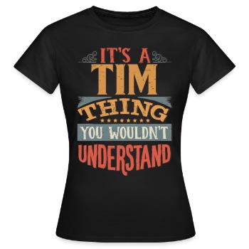Es ist eine Tim-Sache, die Du nicht verstehen würdest - Tim - Frauen T-Shirt - Schwarz - Vorne - AI Model Female 172 dark (172cm)