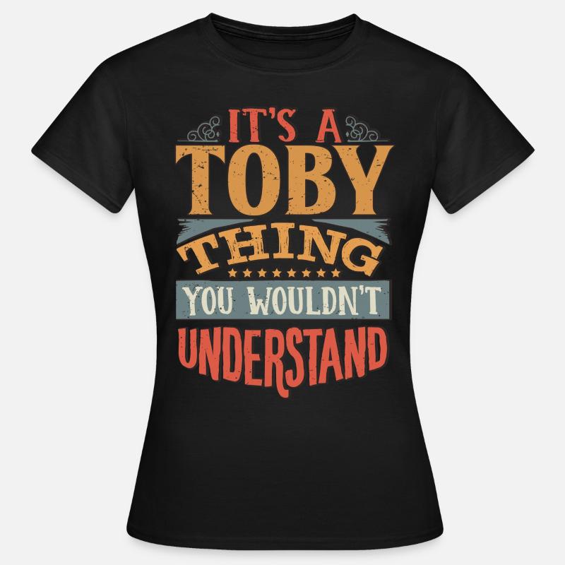 It's A Toby Thing You Wouldnt Understand - Toby - Women's T-Shirt - black
