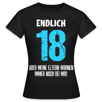 Endlich 18 Meine Eltern Wohnen Immer Noch Bei Mir - Frauen T-Shirt - Schwarz - Vorne - AI Model Female 172 dark (172cm)