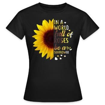 In A World Full Of Roses Be A Sunflower Funny - Frauen T-Shirt - Schwarz - Vorne - AI Model Female 172 dark (172cm)