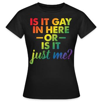 Is It Gay In Here Or Is It Just Me Funny Gay Pride - Frauen T-Shirt - Schwarz - Vorne - AI Model Female 172 dark (172cm)