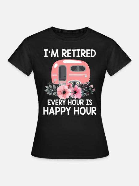 Ik ben met pensioen elk uur is Happy Hour Funny Camping - Vrouwen T-shirt - zwart