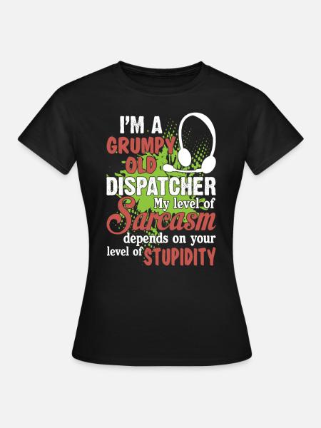 Grumpy Old Dispatcher My Sarcasm Depends On Your - Dame-T-shirt - sort