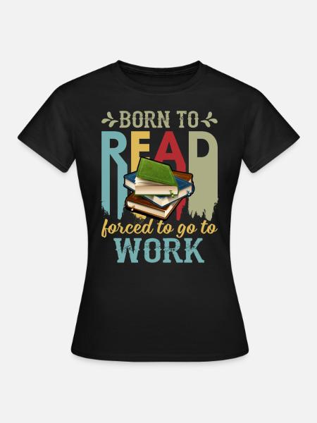 Born To Read Forced To Go To Work Funny Vintage - T-shirt Femme - noir