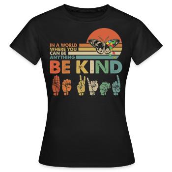 In A World Where You Can Be Anything Be Kind - Frauen T-Shirt - Schwarz - Vorne - AI Model Female 172 dark (172cm)