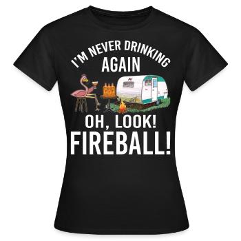 I'm Never Drinking Again Oh Look Fireball Funny - Frauen T-Shirt - Schwarz - Vorne - AI Model Female 172 dark (172cm)