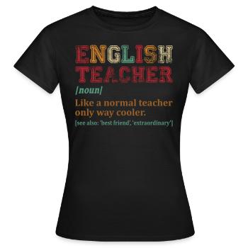 English Teacher Like A Normal Teacher Only Cooler - Frauen T-Shirt - Schwarz - Vorne - AI Model Female 172 dark (172cm)