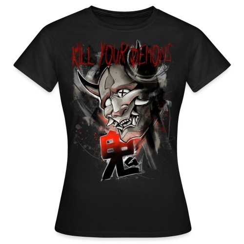 Kill your demons - Frauen T-Shirt