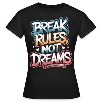Breche Regeln, nicht Träume - Motivationsshirt - Frauen T-Shirt - Schwarz - Vorne - AI Model Female 172 dark (172cm)