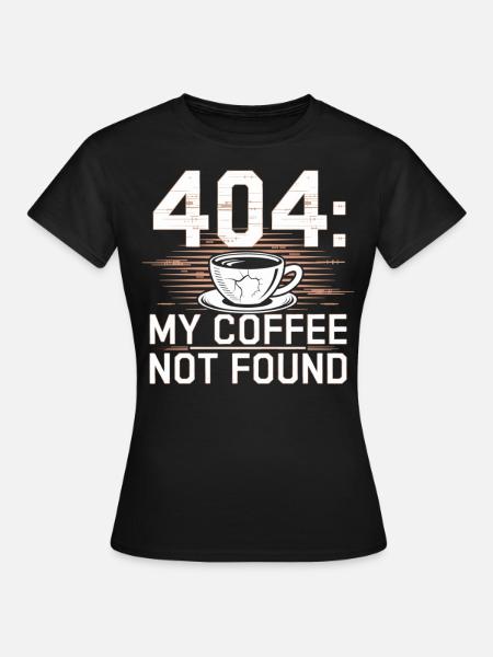 404 My Coffee Not Found Chemise - T-shirt Femme - noir