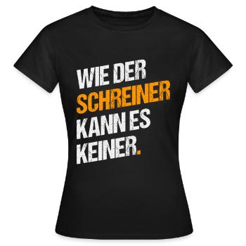 WIE DER SCHREINER KANN ES KEINER - Frauen T-Shirt - Schwarz - Vorne - AI Model Female 172 dark (172cm)
