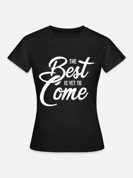 The Best Is Yet To Come - Dame-T-shirt - sort