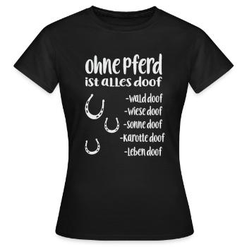 Ohne Pferd ist alles doof Pferd Spruch - Frauen T-Shirt - Schwarz - Vorne - AI Model Female 172 dark (172cm)
