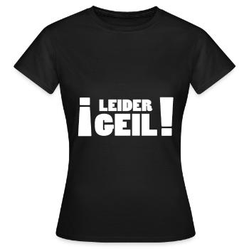 Leider Geil - Lustige Geschenkidee - Frauen T-Shirt - Schwarz - Vorne - AI Model Female 172 dark (172cm)
