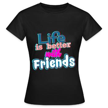 La vie est meilleure avec des amis - T-shirt Femme - noir - Devant - AI Model Female 172 dark (172cm)