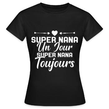 Femme Super Nana Un Jour Super Nana Toujours Nana - T-shirt Femme - noir - Devant - AI Model Female 172 dark (172cm)