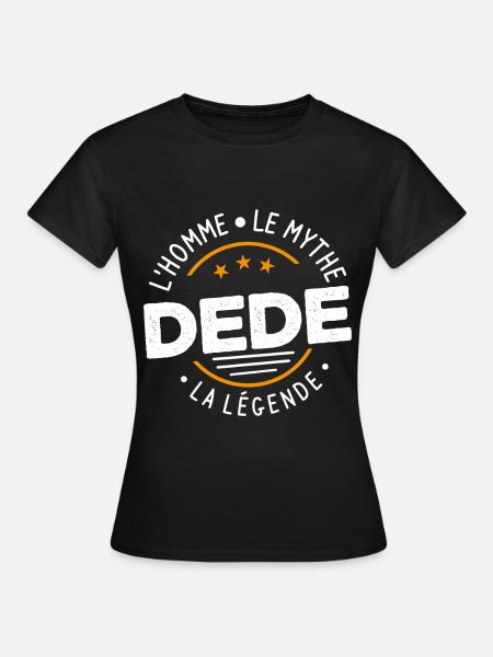 Dede l'homme le mythe la légende Cadeau Humour - T-shirt Femme - noir