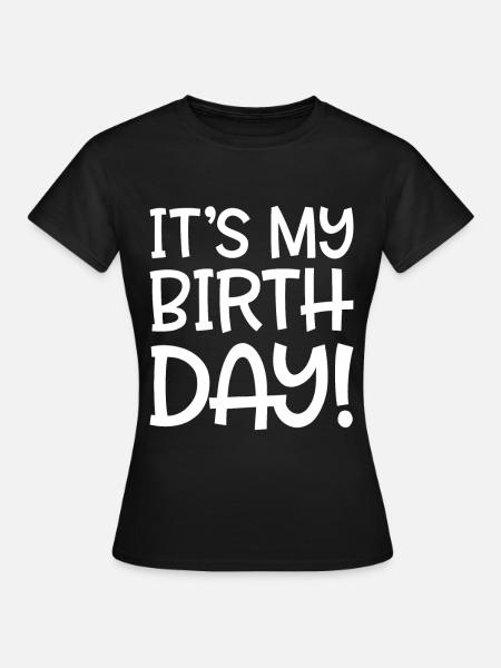 Es ist mein Geburtstag - Frauen T-Shirt - Schwarz