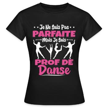 Femme Pas Parfaite Mais Prof De Danse Professeure - T-shirt Femme - noir - Devant - AI Model Female 172 dark (172cm)