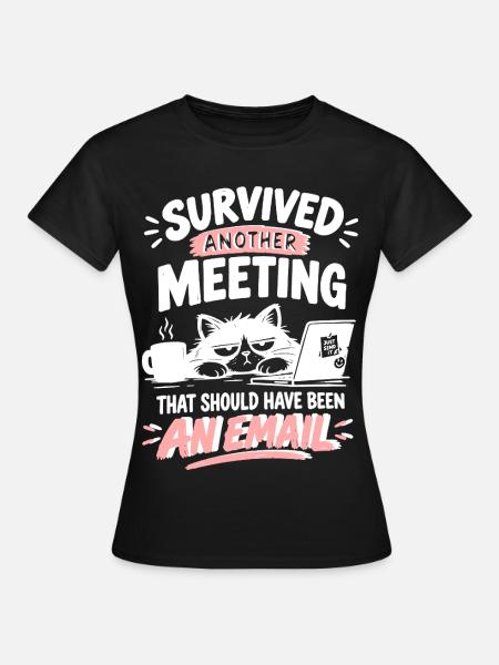 Überlebt: Meeting statt E-Mail - Frauen T-Shirt - Schwarz