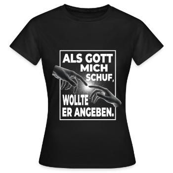 Als Gott Mich Schuf Wollte Er Angeben - Lustiges - Frauen T-Shirt - Schwarz - Vorne - AI Model Female 172 dark (172cm)