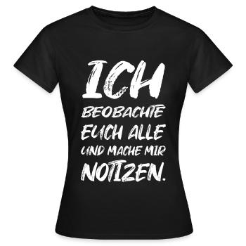 Ich Beobachte Euch Alle Mache Notizen - Frauen T-Shirt - Schwarz - Vorne - AI Model Female 172 dark (172cm)