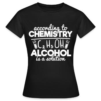 According To Chemistry Alcohol Is A Solution - Women's T-Shirt - black - Front - AI Model Female 172 dark (172cm)