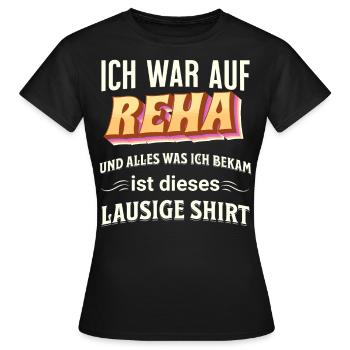 Ich war auf REHA, was ich bekam, ist dieses Shirt - Frauen T-Shirt - Schwarz - Vorne - AI Model Female 172 dark (172cm)