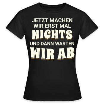 Jetzt machen wir erst mal nichts, dann warten wir - Frauen T-Shirt - Schwarz - Vorne - AI Model Female 172 dark (172cm)