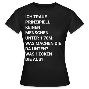 ich traue keinen Menschen unter 1.70 - Frauen T-Shirt - Schwarz - Vorne - AI Model Female 172 dark (172cm)