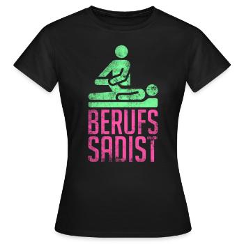 Berufs Sadist Physiotherapeut Geschenk - Frauen T-Shirt - Schwarz - Vorne - AI Model Female 172 dark (172cm)