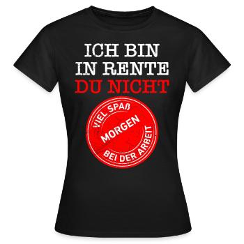 Ich bin in Rente du nicht Renteneintritt - Frauen T-Shirt - Schwarz - Vorne - AI Model Female 172 dark (172cm)