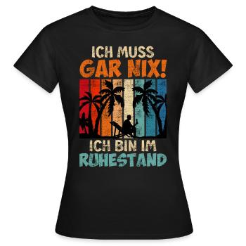 Ich muss gar nix ich bin im Ruhestand - Frauen T-Shirt - Schwarz - Vorne - AI Model Female 172 dark (172cm)